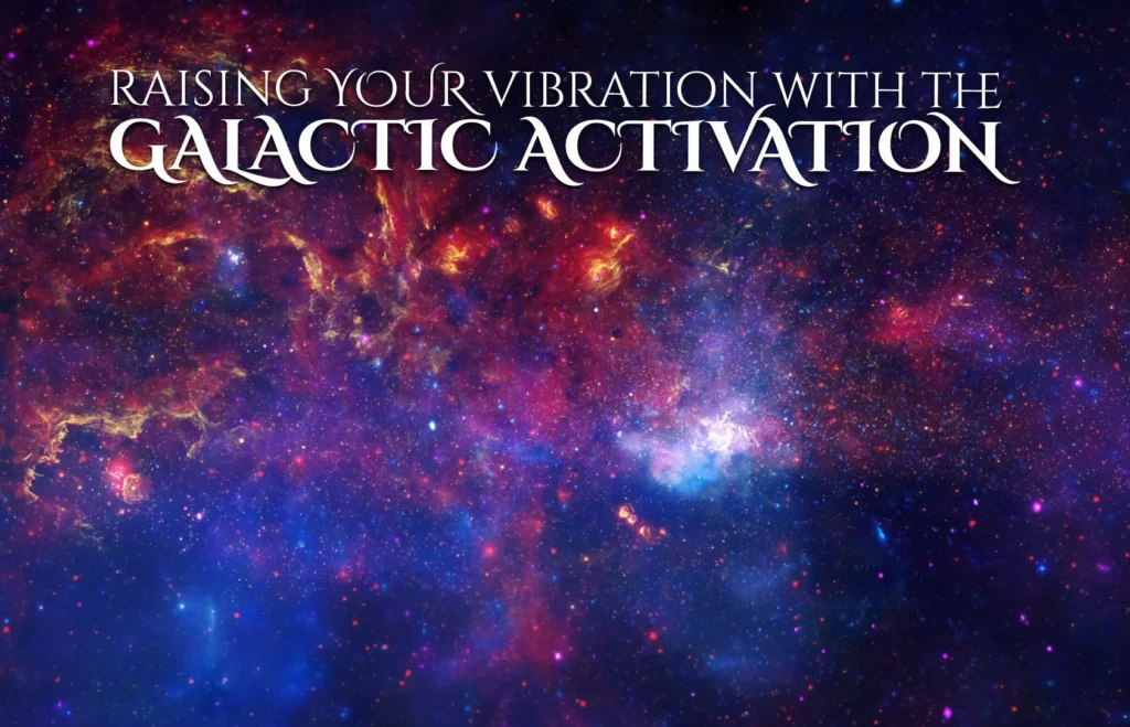 Cosmic galaxy background with text about raising vibration through galactic activation.